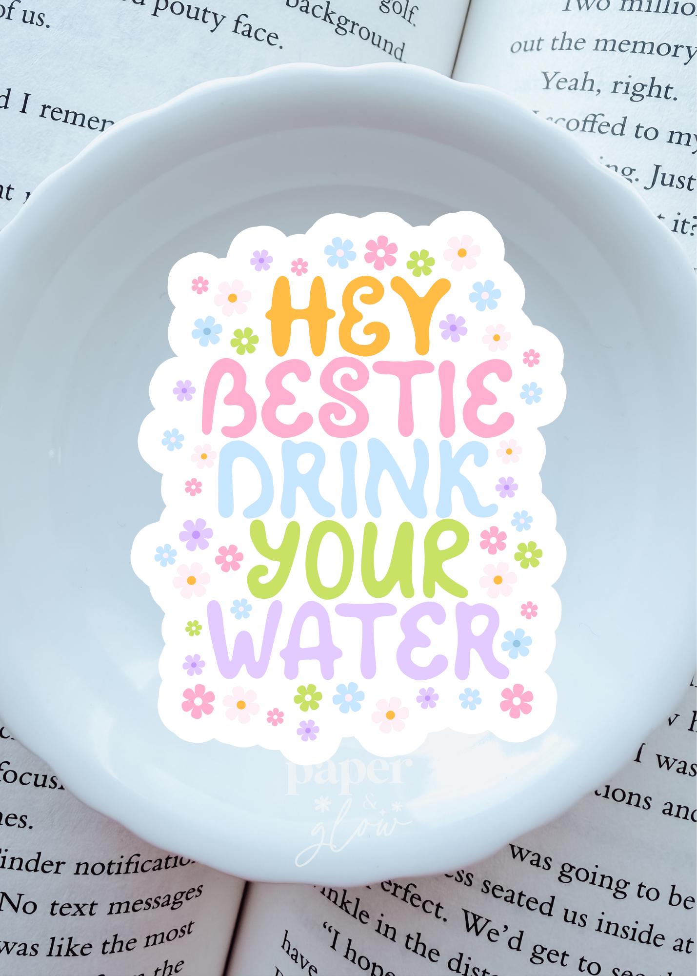 Hey Bestie, Drink Your Water Vinyl Sticker | Paper & Glow