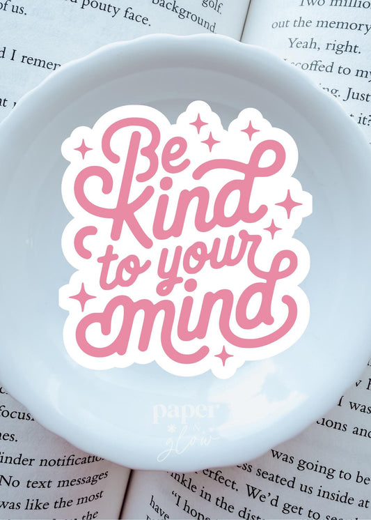 Be Kind to Your Mind Vinyl Sticker | Paper and Glow