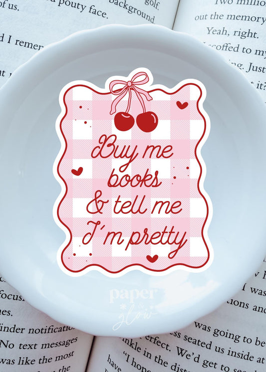 Buy Me Books & Tell Me I'm Pretty Sticker Vinyl Sticker | Paper and Glow