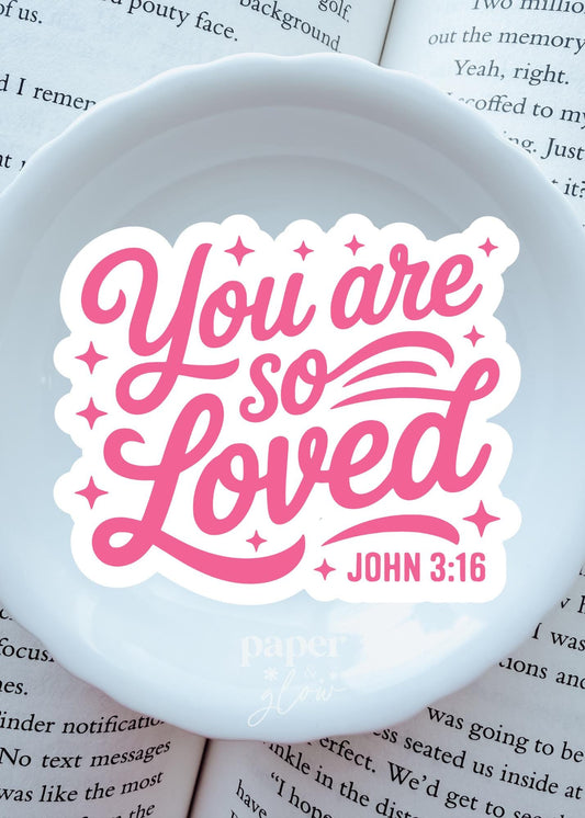 You are So Loved | John 3:16 Vinyl Sticker | Paper and Glow