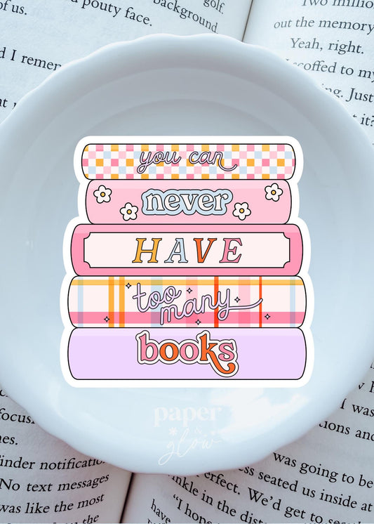 You Can Never Have Too Many Books Vinyl Sticker | Paper & Glow