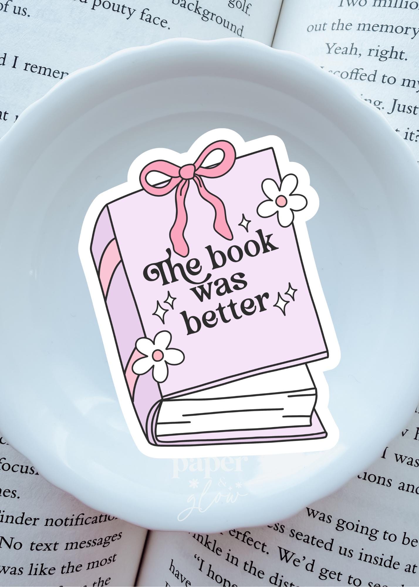 The Book was Better Vinyl Sticker | Paper & Glow